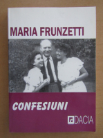 Maria Frunzetti - Confesiuni