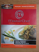 Master Chef. Scoala de bucatari, volumul 5. Paste, cereale, legume uscate