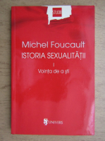 Michel Foucault - Istoria sexualitatii, volumul 1. Vointa de a sti
