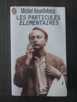 Michel Houellebecq - Les particules elementaires