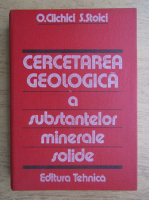 Anticariat: Octavian Clichici - Cercetarea geologica a substantelor minerale solide