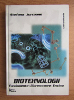 Stefana Jurcoane - Biotehnologii. Fundamente, bioreactoare, enzime