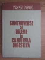 Traian Stoica - Controverse si dileme in chirurgia digestiva