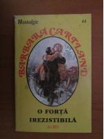 Barbara Cartland - O forta irezistibila