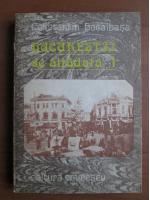 Anticariat: Constantin Bacalbasa - Bucurestii de altadata (volumul 1: 1871-1877)