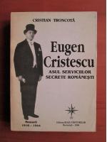 Cristian Troncota - Eugen Cristescu asul serviciilor secrete romanesti