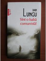 Dan Lungu - Sunt o baba comunista (Top 10+)