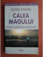Anticariat: Deepak Chopra - Calea magului, despre libertatea spirituala