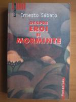 Anticariat: Ernesto Sabato - Despre eroi si morminte
