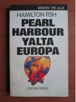 Anticariat: Hamilton Fish - Pearl Harbour Yalta Europa
