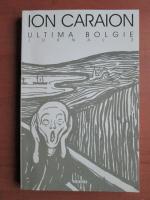Ion Caraion - Ultima bolgie. Jurnal (volumul 3)