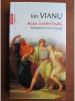 Anticariat: Ion Vianu - Amor intellectualis