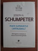 Joseph A Schumpeter - Poate supravietui capitalismul?