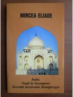 Mircea Eliade - India. Nopti la Serampore. Secretul doctorului Honigberger