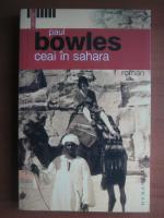 Anticariat: Paul Bowles - Ceai in Sahara