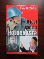 Radu Theodoru - A fost sau nu holocaust?