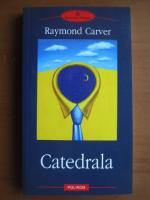 Anticariat: Raymond Carver - Catedrala