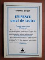 Stefan Oprea - Eminescu omul de teatru