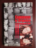Anticariat: Viorel Domenico - Ceausescu la Targoviste 22-25 Decembrie 1989