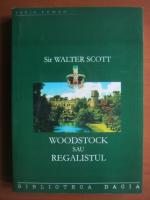 Walter Scott - Woodstock sau regalistul