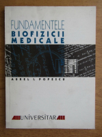 Aurelian I. Popescu - Fundamentele biofizicii medicale