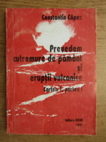 Constantin Capuz - Prevedem cutremure de pamant si eruptii vulcanice (volumul 1, partea I)