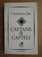 Constantin Toiu - Caftane si cafteli