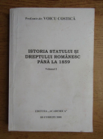 Costica Voicu - Istoria statului si dreptului romanesc pana la 1859, volumul 1