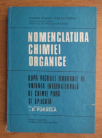D. Purdela - Nomenclatura chimiei organice. Dupa regulile elaborate de Uniunea Internationala de Chimie Pura si Aplicata