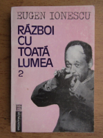 Eugen Ionescu - Razboi cu toata lumea (volumul 2)