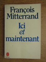 Francois Mitterrand - Ici et maintenant