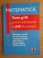 Gheorghe Cenusa - Teste grila de matematica pentru admiterea la ASE Bucuresti