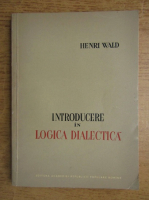 Henri Wald - Introducere in logica dialectica