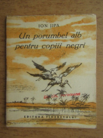 Ion Jipa - Un porumbel alb pentru copiii negri