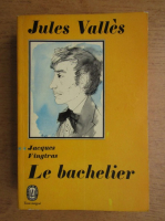 Anticariat: Jules Valles - Jacques Vingtras. Le bachelier (volumul 2)