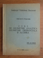 Marcel N. Rosculet - Curs de geometrie analitica, geometrie diferentiala si algebra