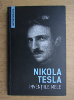 Anticariat: Nikola Tesla - Inventiile mele