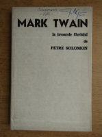 Petre Solomon - Mark Twain, la izvoarele fluviului 