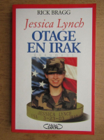 Rick Bragg - Jessica Lynch, otage en Irak