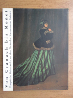 Von Cranach bis Monet. Europaische Meisterwerke aus dem Nationalen Kunstmuseum Bukarest