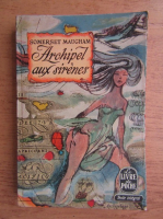 Anticariat: W. Somerset Maugham - Archipel aux sirenes