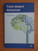 Adrian Stanescu - Totul despre Alzheimer