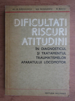 Al. D. Radulescu - Dificultati, riscuri, atitudini in diagnosticul si tratamentul traumatismelor aparatului locomotor
