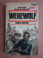 Charles Whiting - Werewolf. The story of the Nazi Resistance Movement 1944-45