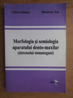 Chiru Danut - Morfologia si semiologia sistemului stomatognat