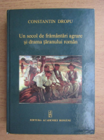 Constantin Dropu - Un secol de framantari agrare si drama taranului roman