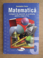 Anticariat: Constantin Florea - Matematica. Culegere de exercitii si probleme pentru clasa a V-a