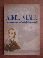 Constantin Gheorghiu - Aurel Vlaicu un precursor al aviatiei romanesti