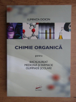 Doicin Luminita Irinel - Chimie organica pentru bacalaureat, medicina si farmacie, olimpiade scolare