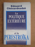 Edouard Chevardnadze - La politique exterieure et la Perestroika